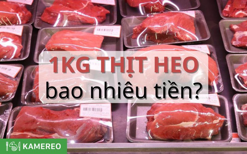 1kg thịt heo bao nhiêu tiền? Bảng giá thịt heo hôm nay