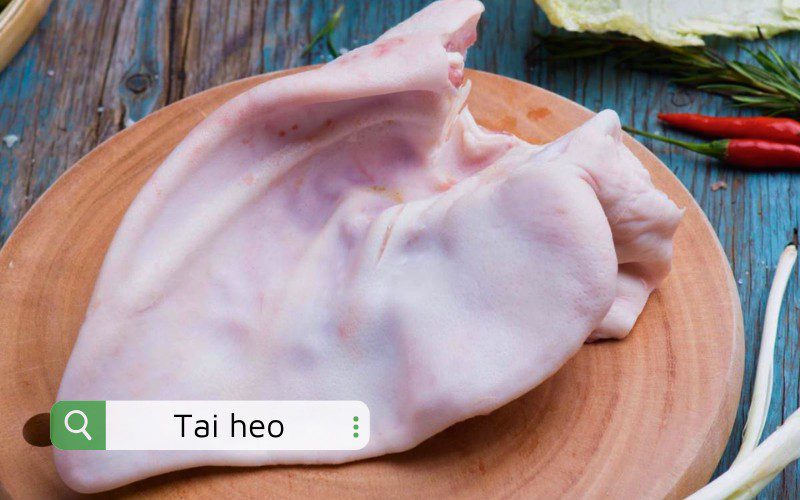 Tai heo là phần tai của heo với lớp sụn, ít thịt và mỡ