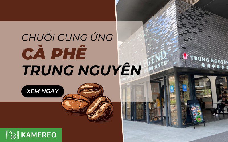 Phân tích chuỗi cung ứng của cà phê Trung Nguyên từ A - Z