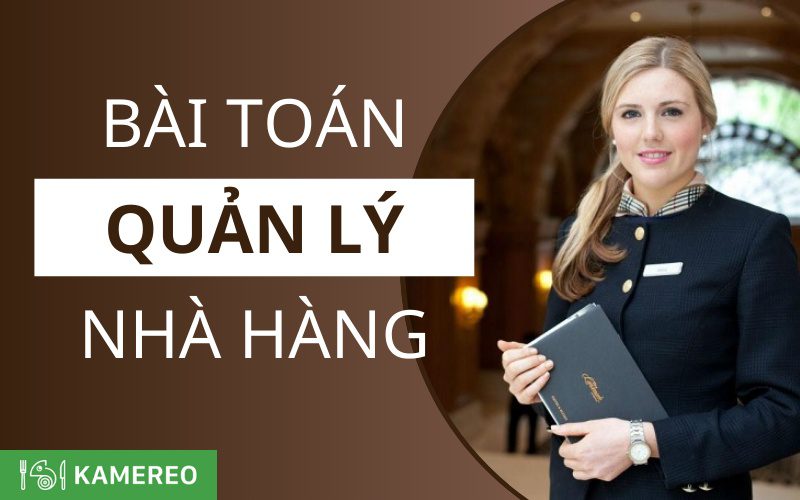 Giải bài toán quản lý nhà hàng hiệu quả từ A - Z