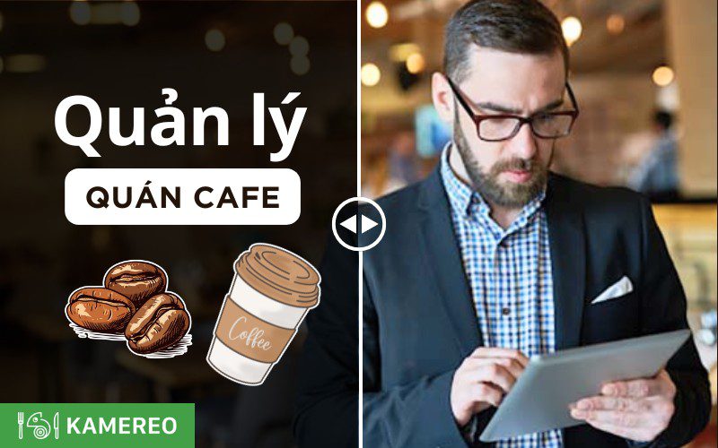 Kinh nghiệm quản lý quán cafe hiệu quả giúp tăng lợi nhuận