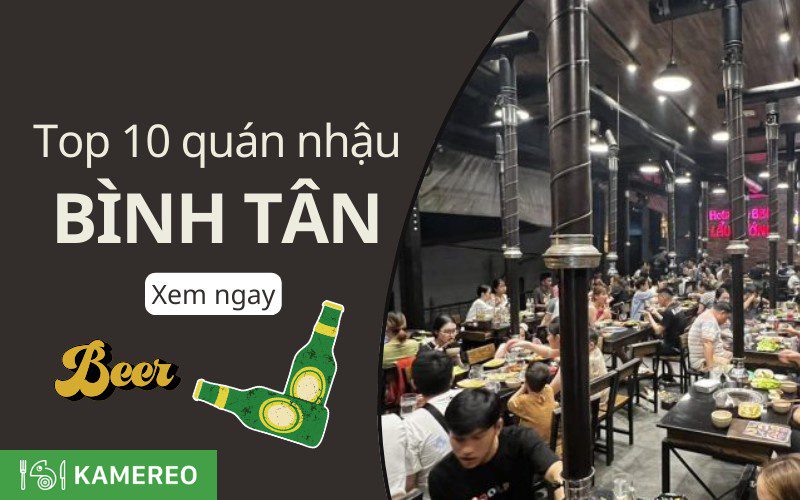 Top 10 quán nhậu quận Bình Tân có đồ ăn ngon, nổi tiếng