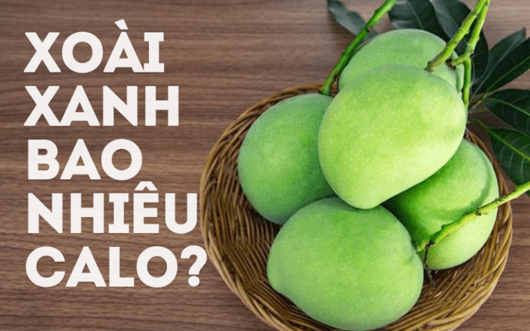 Xoài xanh bao nhiêu calo? Các lợi ích khi ăn xoài xanh