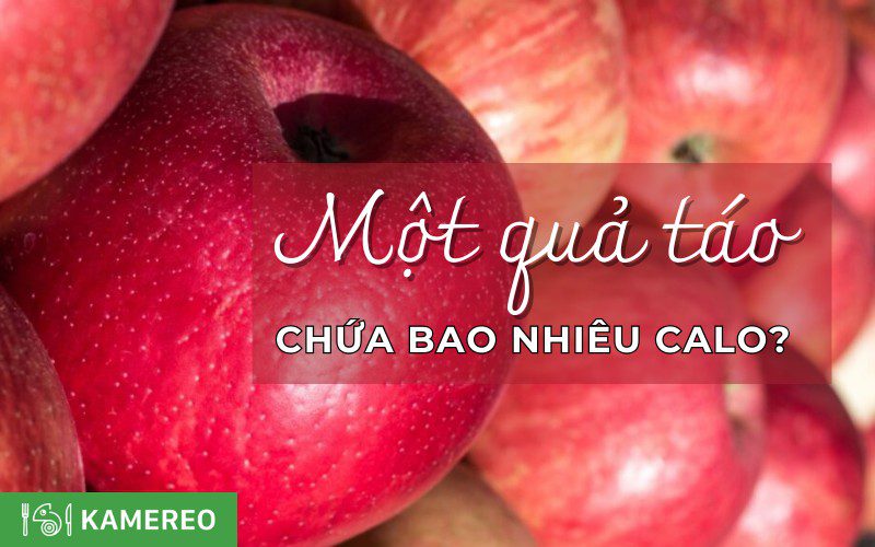 Một quả táo chứa bao nhiêu calo? Ăn táo có béo không?