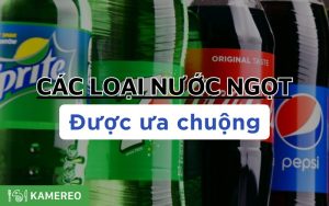 10+ Các loại nước ngọt giải khát được ưa chuộng