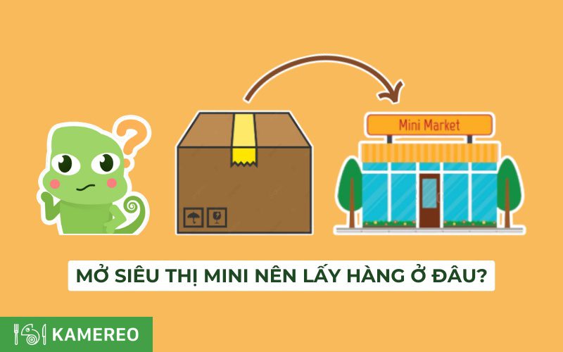 Mở siêu thị mini nên lấy hàng ở đâu? Tìm nhà cung cấp hàng uy tín