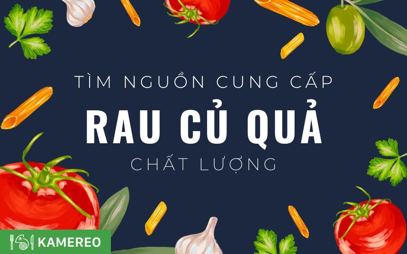 Bí quyết tìm nhà cung cấp rau củ quả cho doanh nghiệp F&B