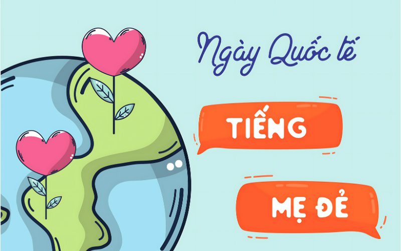 Ngày Tiếng mẹ đẻ Quốc tế là dịp tri ân những giá trị ngôn ngữ