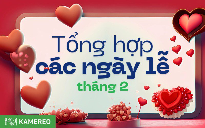 Tháng 2 có lễ gì? Tổng hợp các ngày lễ, sự kiện trong tháng 2