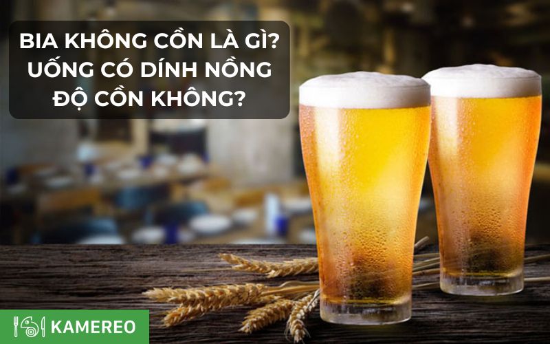 Bia không cồn là gì? Uống có dính nồng độ cồn không?