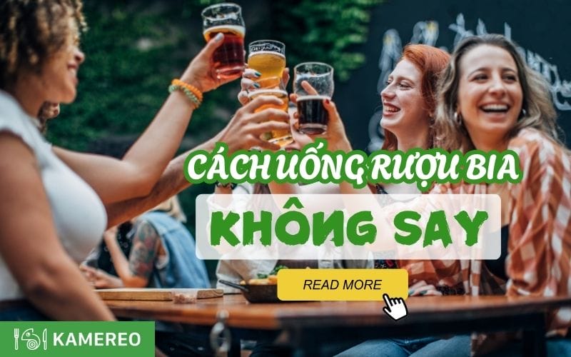 10+ cách uống bia, rượu không say bạn nên biết