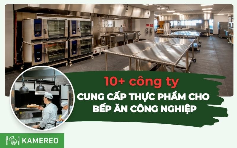 10+ Công ty cung cấp thực phẩm cho bếp ăn công nghiệp tốt nhất