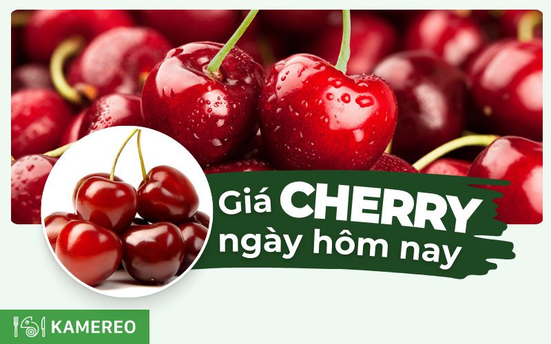 Cherry giá bao nhiêu 1kg? Bảng giá Cherry hôm nay