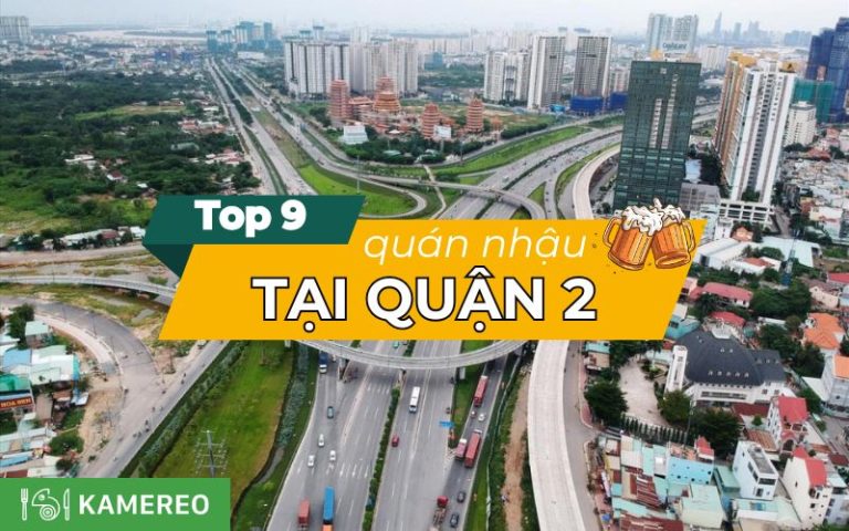 Top 9+ quán nhậu Quận 2 nổi tiếng và hấp dẫn thực khách