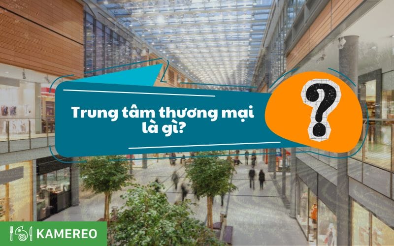 Trung tâm thương mại là gì? Các hạng TTTM