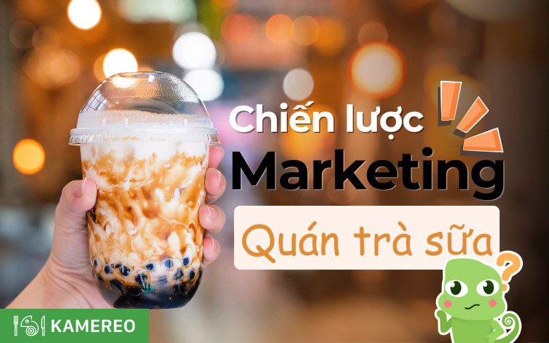 Tổng hợp các chiến lược marketing hiệu quả cho quán trà sữa