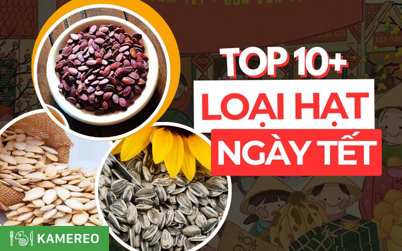 Các loại hạt ngày tết ngon không thể thiếu trong tết