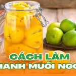 Cách làm chanh muối ngon, không bị đắng tại nhà