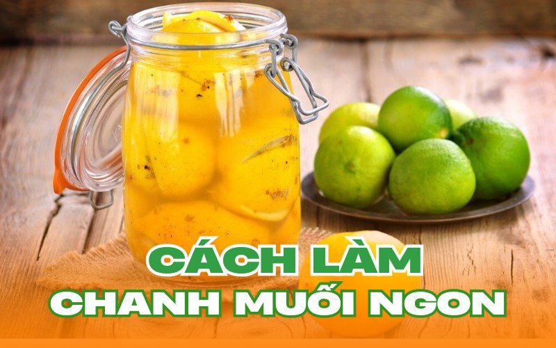 Cách làm chanh muối ngon, không bị đắng tại nhà