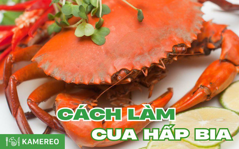 Cách làm cua hấp bia ngon, không thể bỏ qua