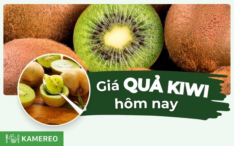 Quả kiwi bao nhiêu tiền 1kg? Cập nhật giá kiwi vàng, kiwi xanh mới hôm nay