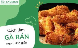 Hướng dẫn cách làm gà rán giòn ngon tại nhà