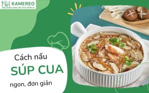 Cách nấu súp cua ngon, đơn giản tại nhà