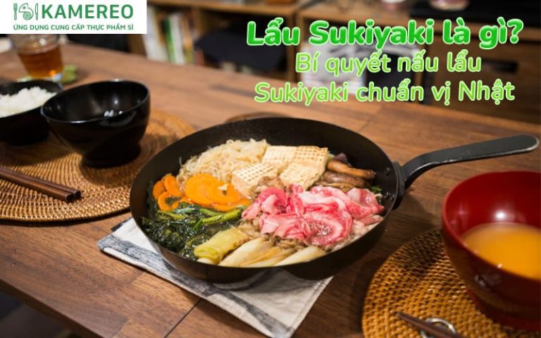 Lẩu Sukiyaki là gì? Bí quyết nấu lẩu Sukiyaki chuẩn vị Nhật