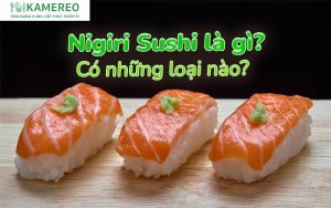Nigiri Sushi có những loại nào? Cách làm Nigiri Sushi đơn giản