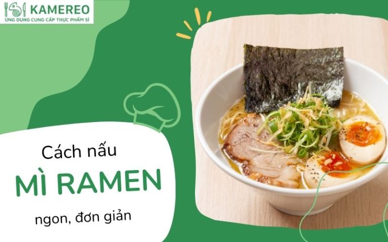 Cách nấu mì Ramen Nhật Bản ngon tại nhà