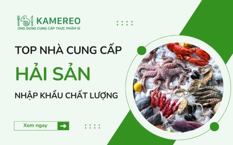 Nhà cung cấp hải sản nhập khẩu uy tín, chất lượng