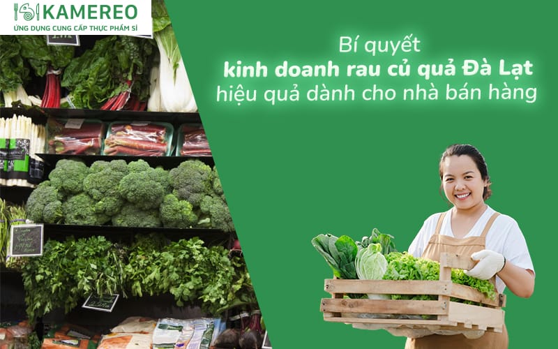 Tổng hợp kinh nghiệm kinh doanh rau củ quả Đà Lạt​ từ A-Z