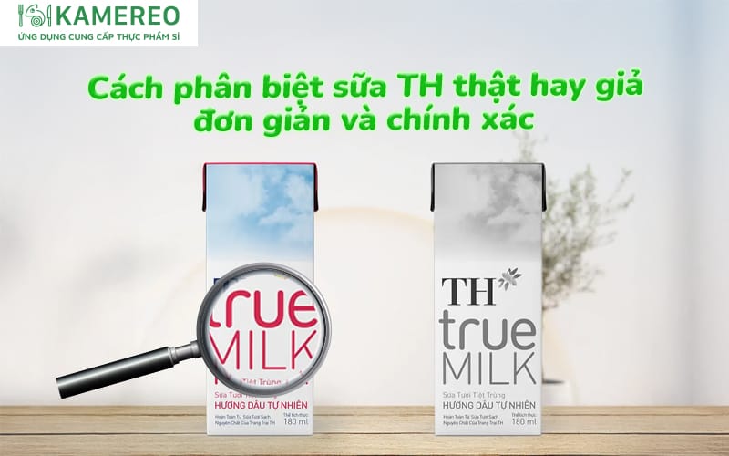 Cách phân biệt sữa TH True Milk thật giả​ nhanh chóng và chính xác