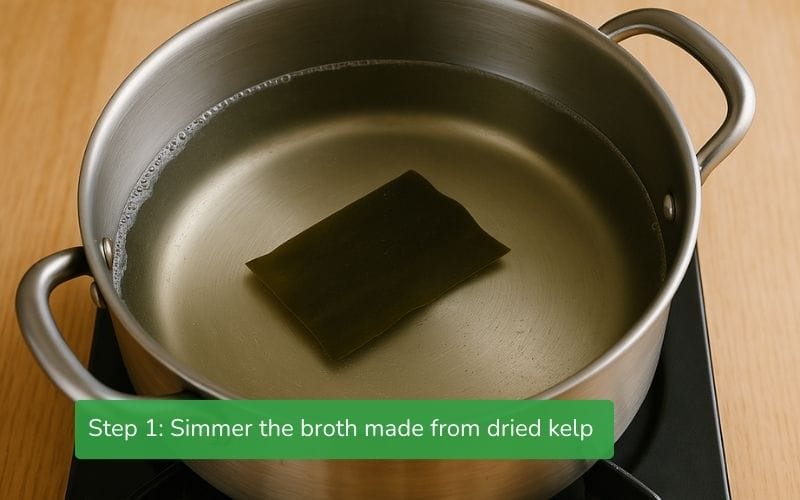 Dried kelp broth is simmered for 30 minutes to create a natural sweet flavor