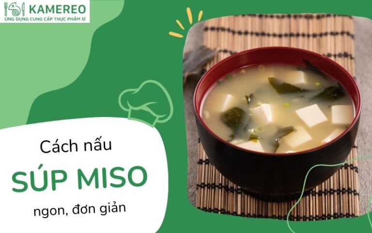 Cách nấu súp miso chuẩn vị Nhật Bản cho bữa cơm dinh dưỡng