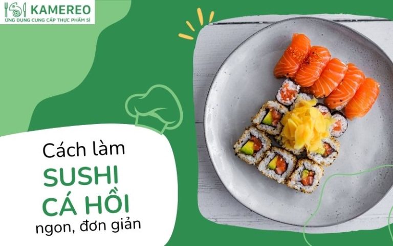 Cách làm sushi cá hồi không tanh tại nhà