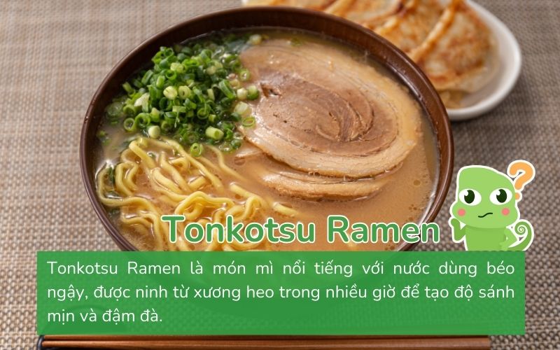 Tonkotsu ramen, xuất xứ từ Fukuoka, Nhật Bản, nổi tiếng với nước dùng sánh mịn từ xương lợn