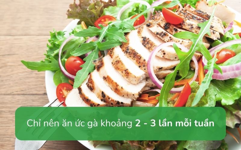 Nên ăn ức gà 2-3 lần mỗi tuần để cung cấp đủ protein cần thiết