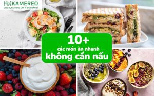 10+ các món ăn nhanh không cần nấu đơn giản và ngon