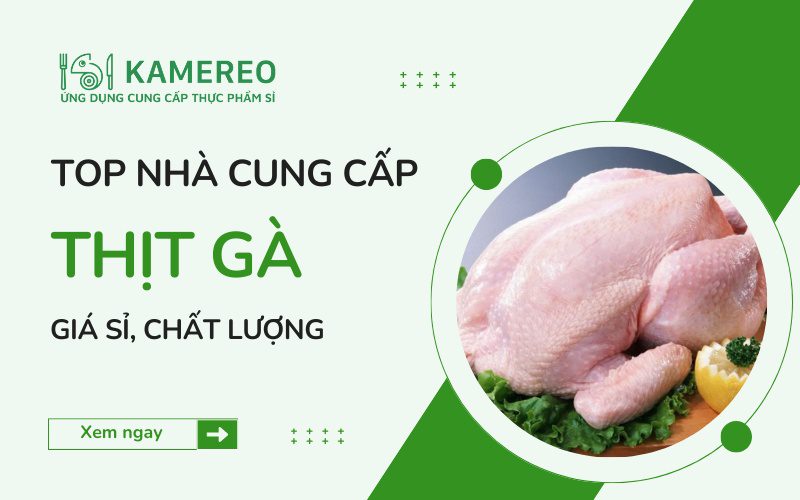 Mua ra giá sỉ ở đâu? Các địa chỉ cung cấp thịt gà tại TPHCM