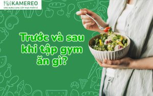 Tập gym nên ăn gì trước và sau buổi tập để nâng cao hiệu quả tập luyện?