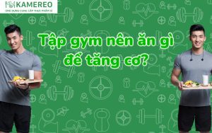 Tập gym nên ăn gì để tăng cơ nhanh chóng?