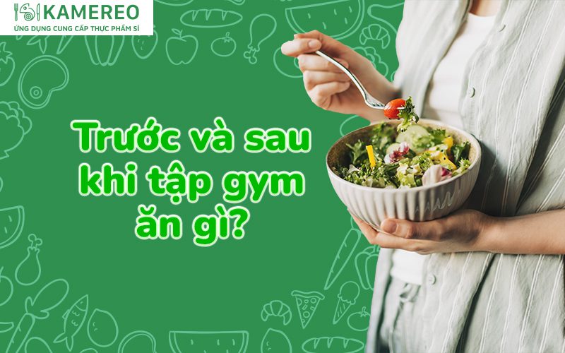 Tập gym nên ăn gì trước và sau buổi tập để nâng cao hiệu quả tập luyện?