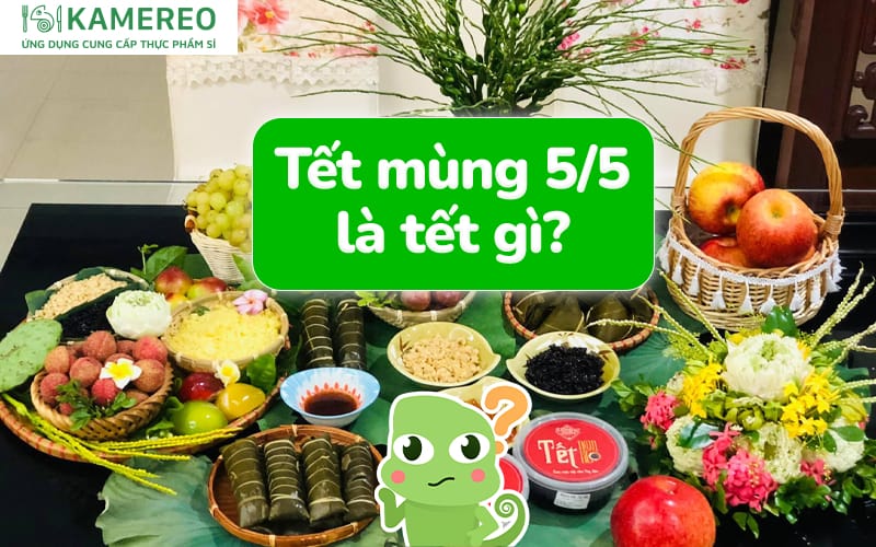Tết mùng 5 tháng 5 là tết gì? Nguồn gốc và ý nghĩa Tết Đoan Ngọ