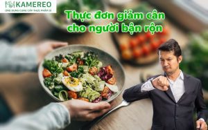 Thực đơn giảm cân cho người bận rộn nhanh chóng và hiệu quả