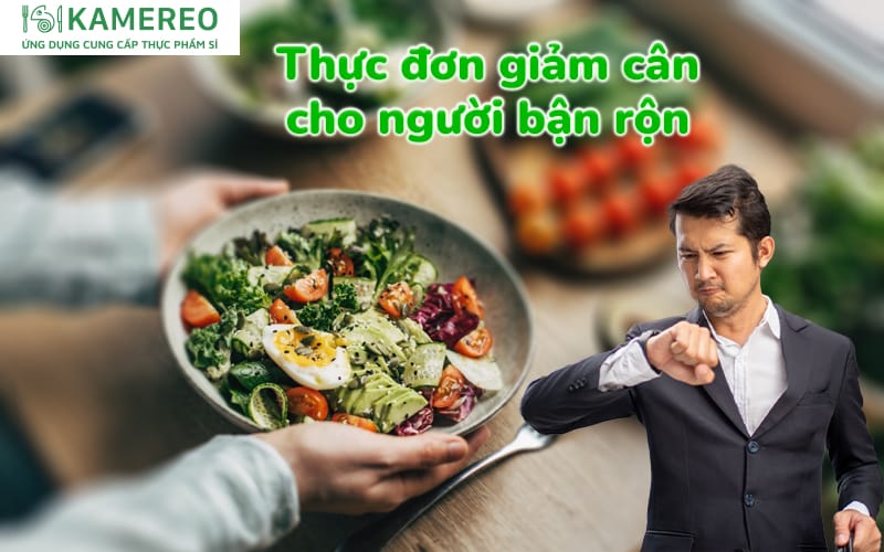 Thực đơn giảm cân cho người bận rộn nhanh chóng và hiệu quả