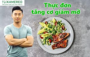 Thực đơn tăng cơ giảm mỡ 7 ngày chi tiết cho người tập thể hình