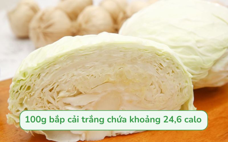 100g bắp cải trắng chỉ chứa khoảng 24,6 calo