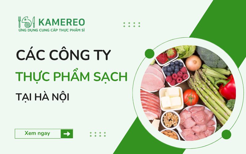 Tổng Hợp Các Công Ty Thực Phẩm Sạch Tại Hà Nội Uy Tín