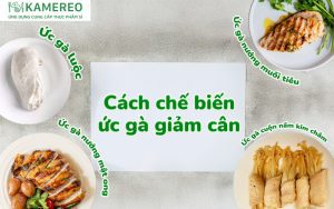 Gợi ý cách chế biến ức gà giảm cân đơn giản và hiệu quả
